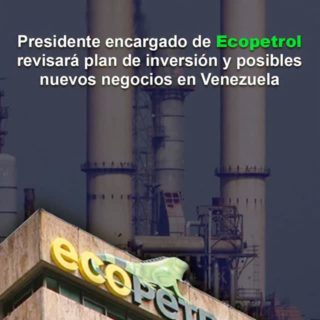 Presidente encargado de Ecopetrol revisará plan de inversión y posibles nuevos negocios en Venezuela