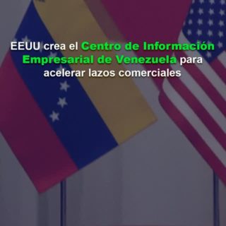 EE.UU. crea el Centro de Información Empresarial de Venezuela para «acelerar lazos» comerciales