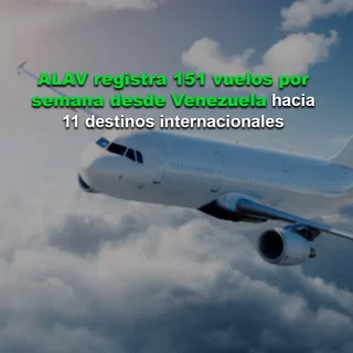 ALAV: Hay 151 vuelos internacionales por semana desde Venezuela hacia 11 destinos