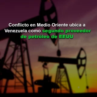 Conflicto en el Medio Oriente ubica a Venezuela como segundo proveedor de petróleo de EEUU