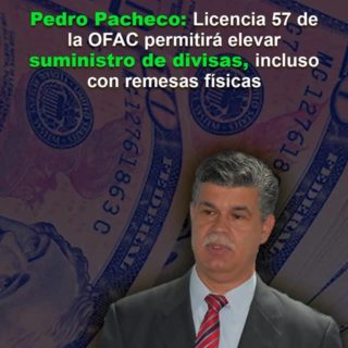 Pedro Pacheco (ABV): Licencia 57 de la OFAC permitirá elevar suministro de divisas, incluso con remesas físicas