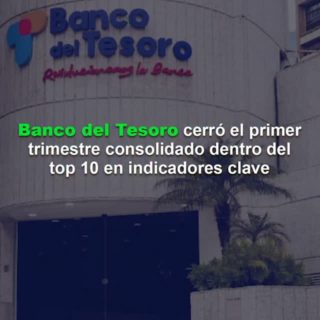 Banco del Tesoro cerró el primer trimestre consolidado dentro del top 10 en indicadores clave