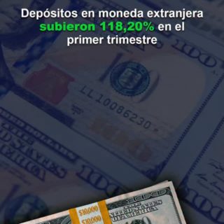 #Especial: Depósitos en moneda extranjera subieron 118,20% en el primer trimestre