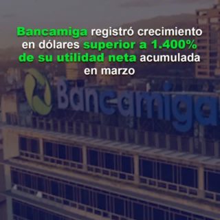 Bancamiga registró crecimiento en dólares superior a 1.400% de su utilidad neta acumulada en marzo