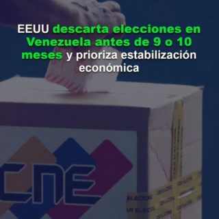 EEUU descarta elecciones en Venezuela antes de 9 o 10 meses y prioriza estabilización económica