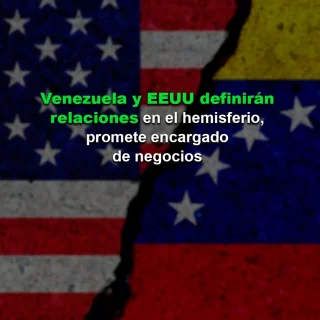 Venezuela y EE.UU. definirán relaciones en el hemisferio, promete encargado de negocios