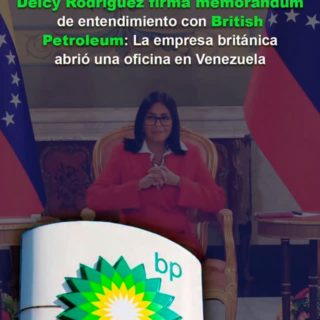 Delcy Rodríguez firma memorándum de entendimiento con BP: La empresa británica abrió una oficina en Venezuela