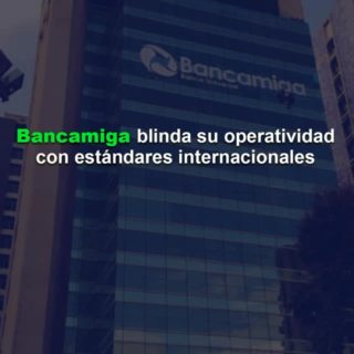Bancamiga blinda su operatividad con estándares internacionales