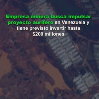 Empresa minera busca impulsar proyecto aurífero en Venezuela: Tiene previsto invertir hasta US$200 millones