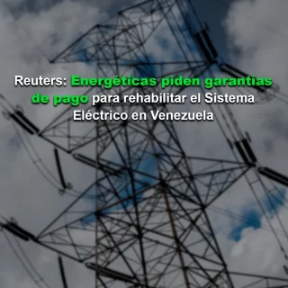 Reuters: Energéticas internacionales piden garantías de pago para rehabilitar el Sistema Eléctrico