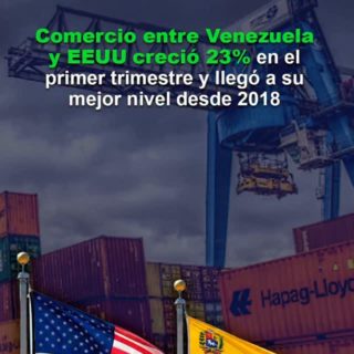 Comercio entre Venezuela y EEUU creció 23% en el primer trimestre y llegó a su mejor nivel desde 2018