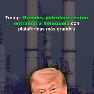 Donald Trump: Grandes compañías petroleras están entrando a Venezuela con plataformas más grandes