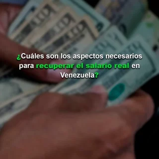 Análisis: ¿Cuáles son los aspectos necesarios para recuperar el salario real en Venezuela?