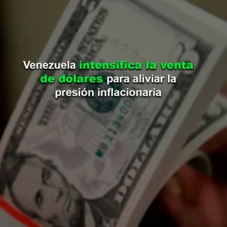 Bloomberg: Venezuela intensifica la venta de dólares para aliviar la presión inflacionaria