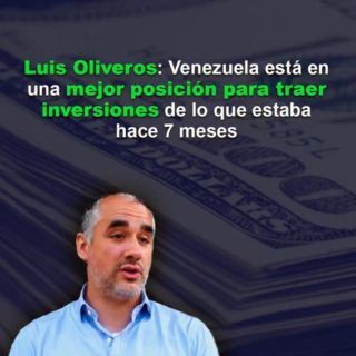 #Análisis: Venezuela «está en una mejor posición para traer inversiones» de lo que estaba hace 7 meses