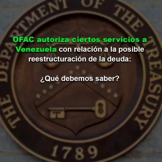 OFAC autoriza ciertos servicios a Venezuela en relación con una posible reestructuración de la deuda