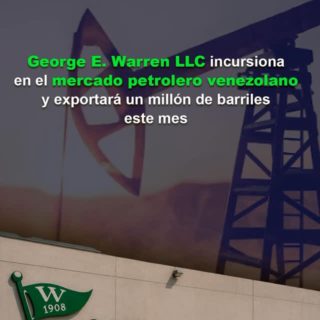 George E. Warren LLC incursiona en el mercado petrolero venezolano y exportará un millón de barriles este mes