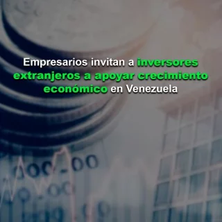 Está listo para la expansión: Empresarios invitan a inversores extranjeros a apoyar crecimiento económico en Venezuela