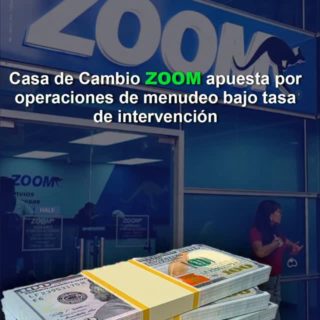 Casa de Cambio ZOOM apuesta por operaciones de menudeo bajo tasa de intervención