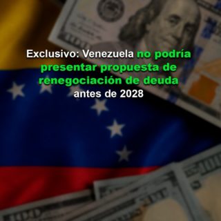 #Exclusivo: Venezuela no podría presentar propuesta de renegociación de deuda antes de 2028