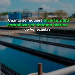 #Análisis: ¿Cuánto se requiere invertir para estabilizar el sistema hídrico de Venezuela?