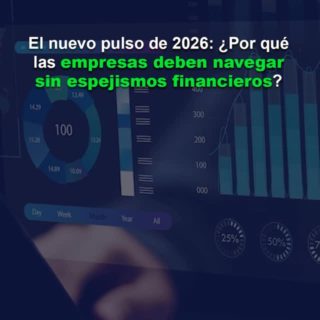 El nuevo pulso de 2026: ¿Por qué las empresas deben navegar sin espejismos financieros?