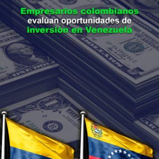 Empresarios colombianos evalúan oportunidades de inversión en Venezuela: Estrategia y precaución serán claves