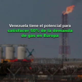 Quiroz: Venezuela tiene el potencial para satisfacer 50% de la demanda de gas en Europa