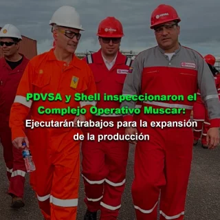 PDVSA y Shell inspeccionaron el Complejo Operativo Muscar: Ejecutarán trabajos para la expansión de la producción