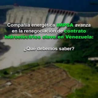 Compañía energética IMPSA avanza en la renegociación de un contrato hidroeléctrico clave en Venezuela